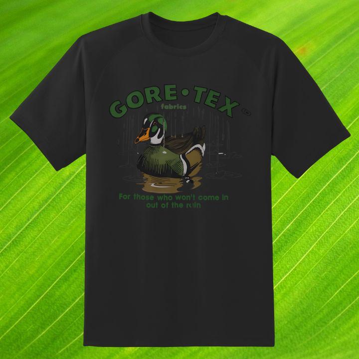 Gore Tex For Those Who Wont Come In Out Of The Rain Shirt