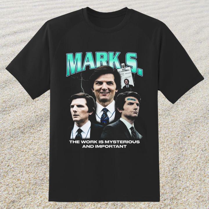 Mark S. The Work Is Mysterious And Important Mark Scout T-Shirt