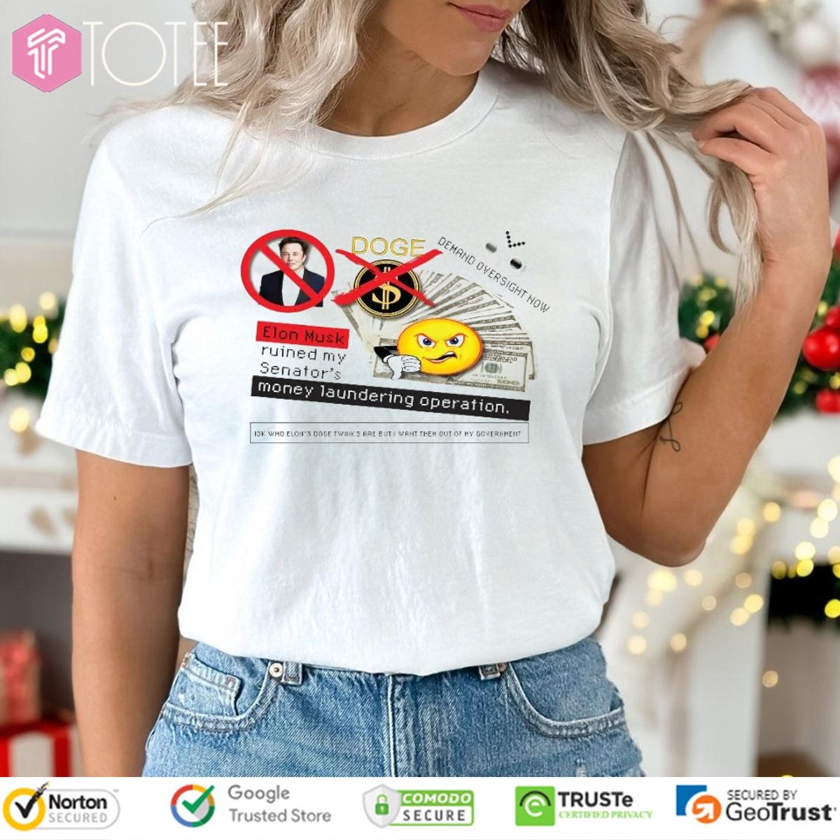 Doge Elon Musk Ruined My Senators Money Laundering Operation T-shirt