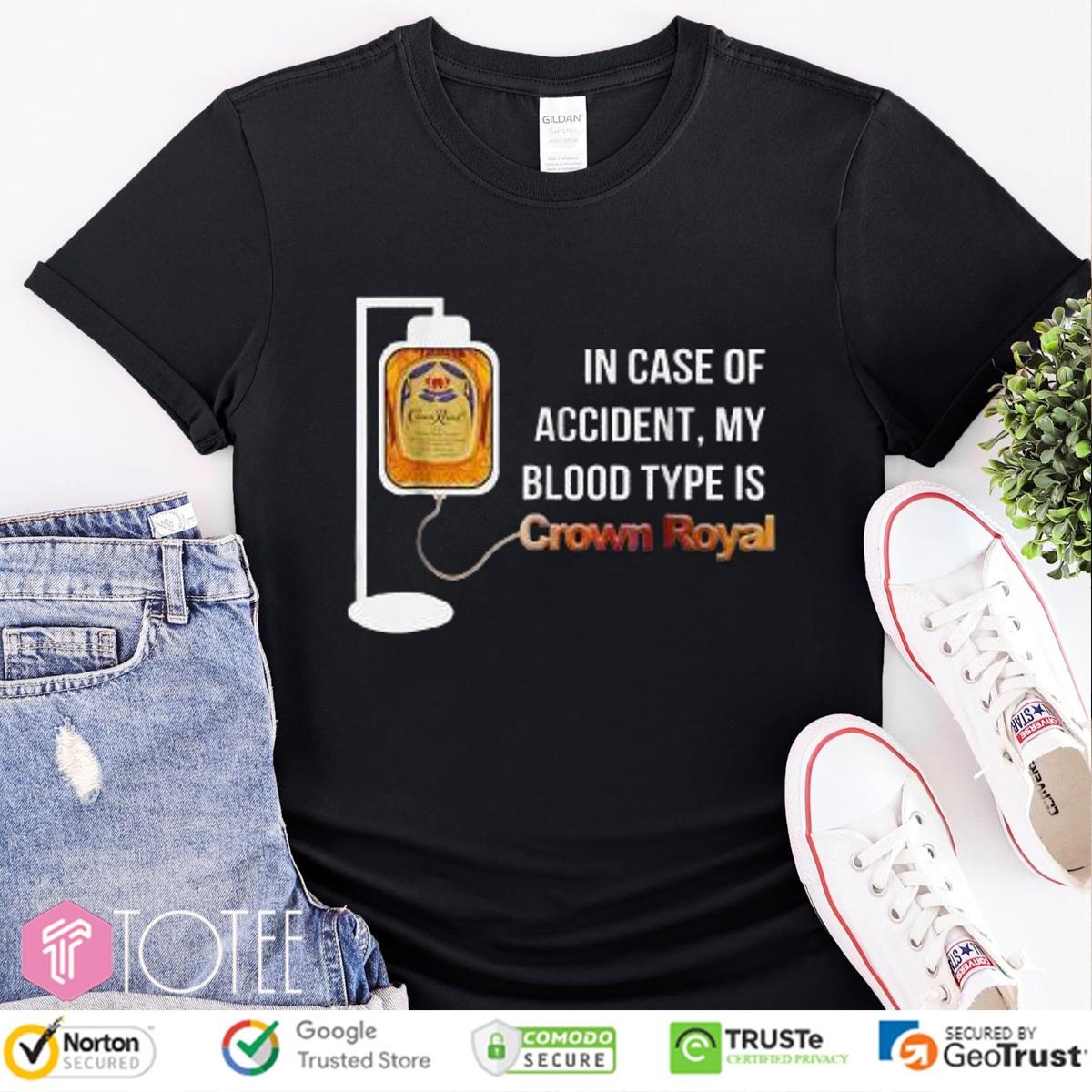 In Case Of Accident My Blood Type Is Crown Royal T-shirt