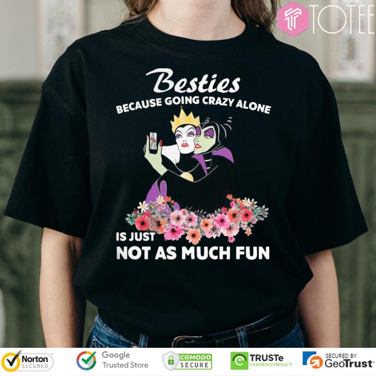 Maleficent Besties Because Going Crazy Alone Is Just Not As Much T-shirt