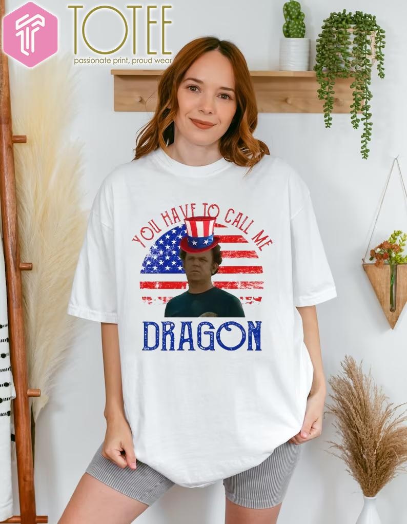 Step Brothers You Have To Call Me Dragon American Flag 4Th Of July T-shirt