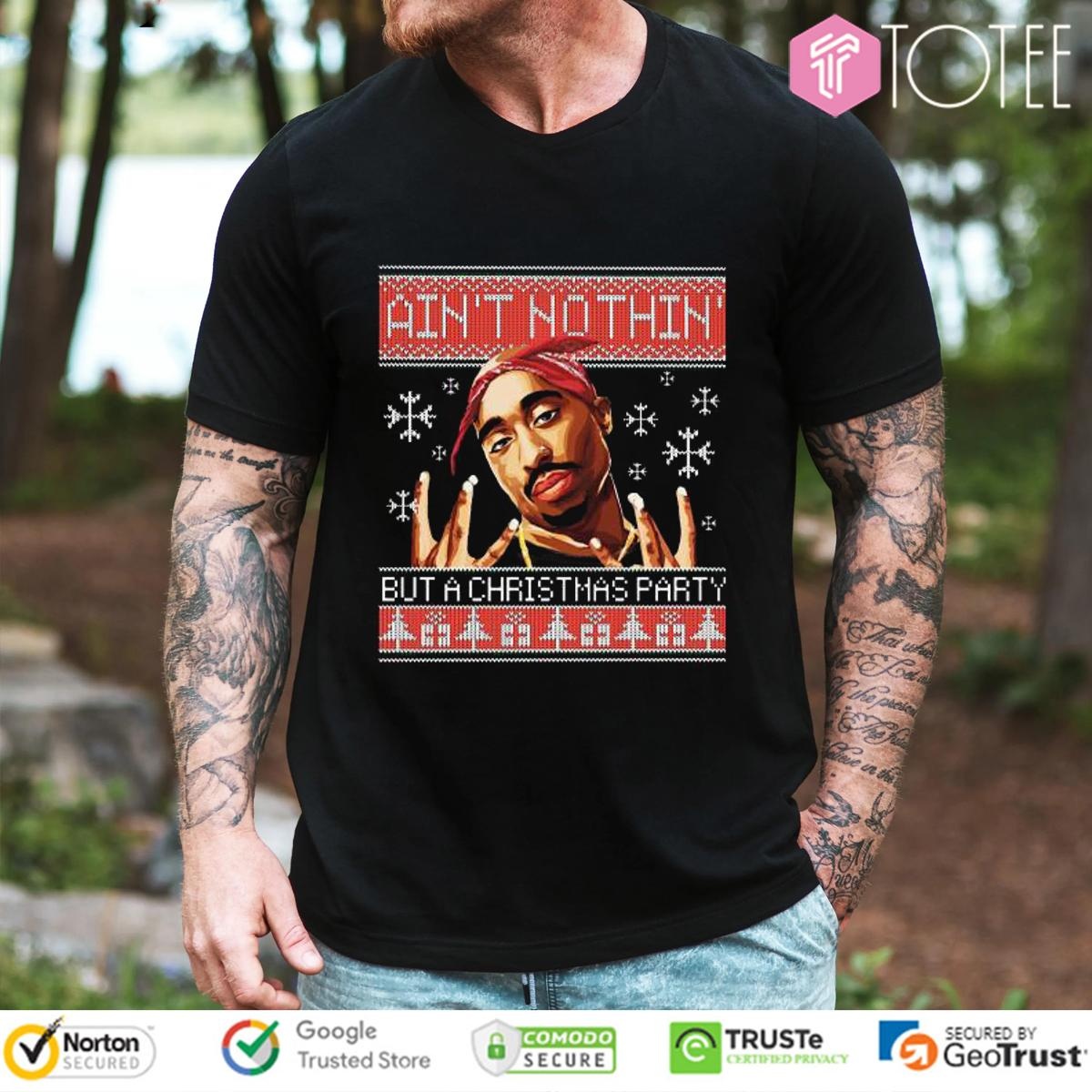 Tupac Aint Nothin But A Christmas Party Ugly Sweater T-shirt