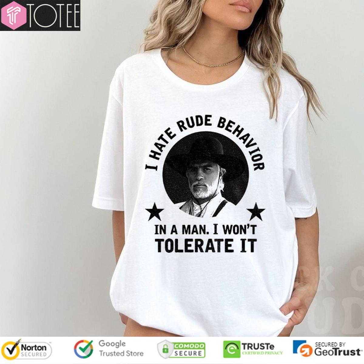 Woodrow F. Call I Hate Rude Behavior In A Man I Wont Tolerate It T-shirt