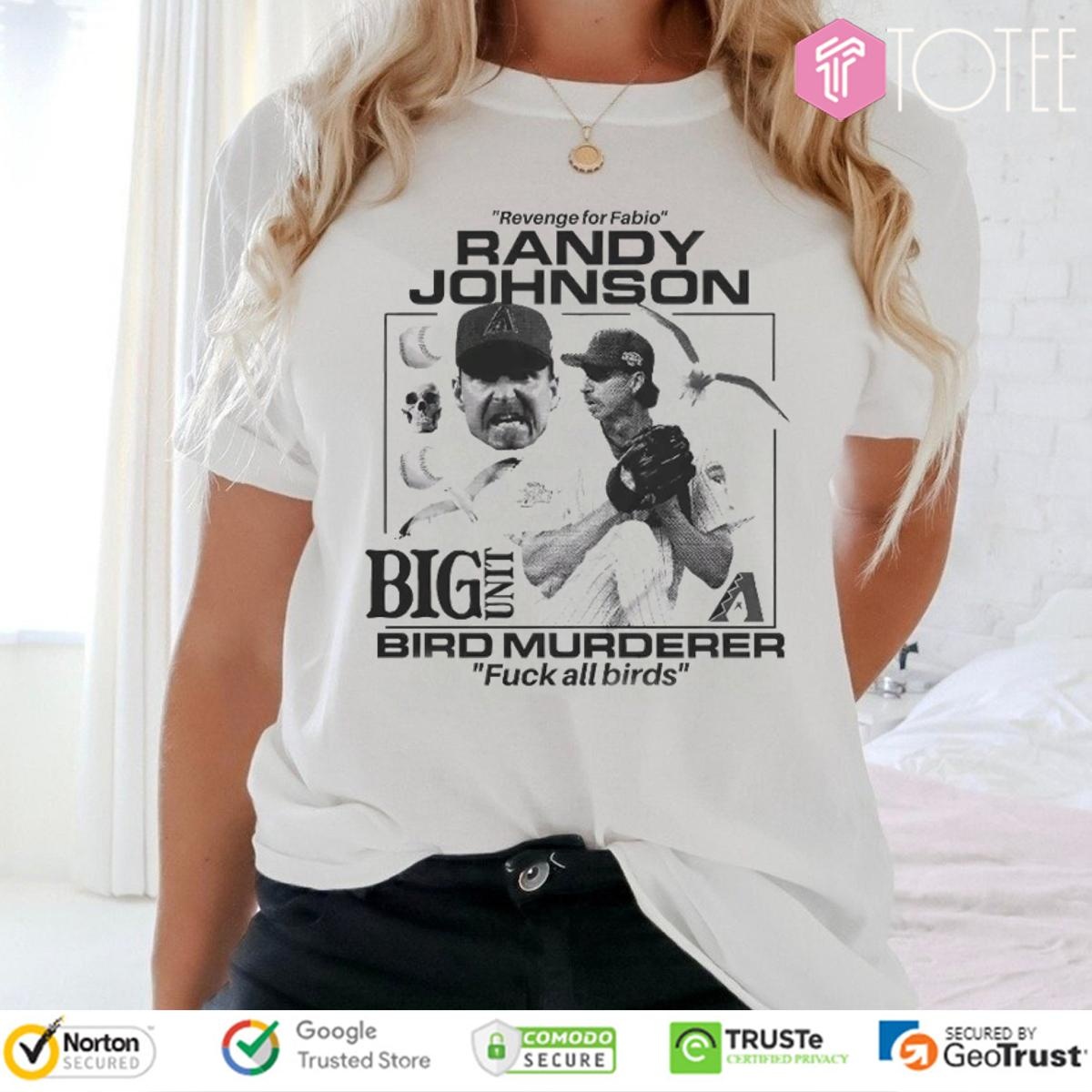 Revenge For Fabio Randy Johnson Big Unit Bird Murderer Fuck All Birds T-shirt