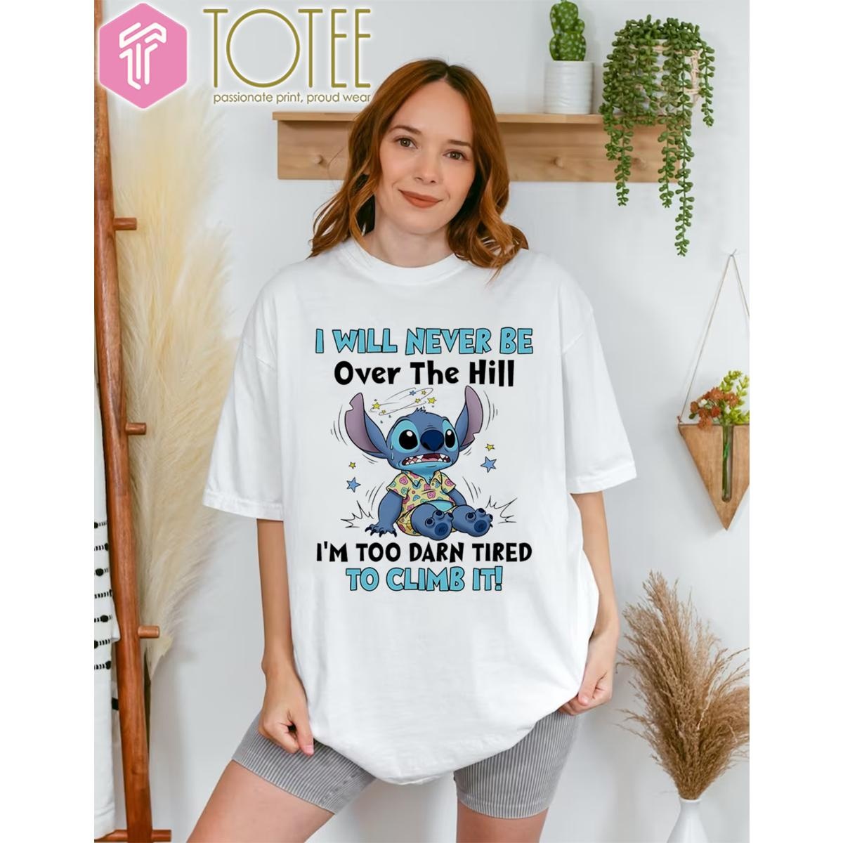 Stitch I Will Never Be Over The Hill Im Too Darn Tired To Climb It T-shirt