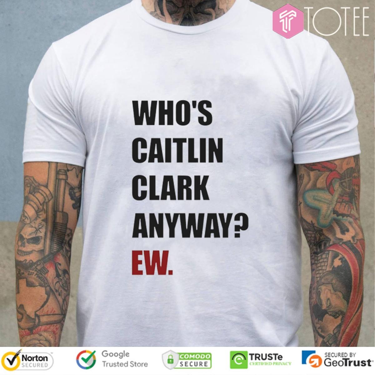 Whos Caitlin Clark Anyway Ew Indiana Fever Vs Dallas Wings Wnba Game T-shirt