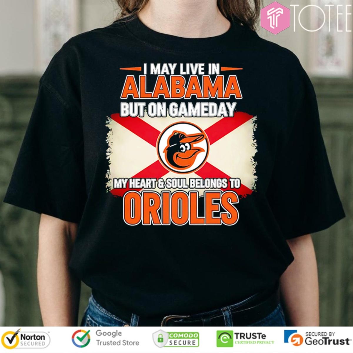 I May Live In Alabama But On Gameday My Heart Soul Belongs To Baltimore Orioles T-shirt