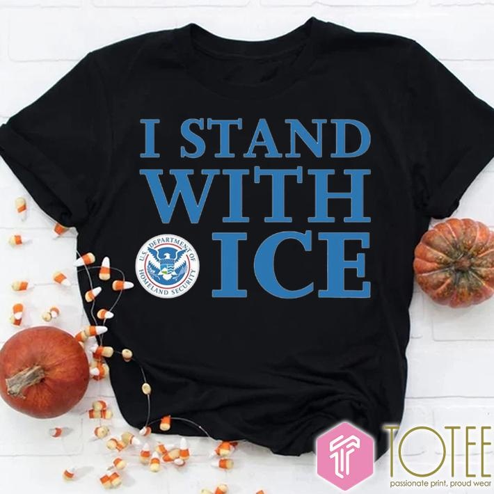 I Stand With Ice U.S. Department Of Homeland Security T-shirt