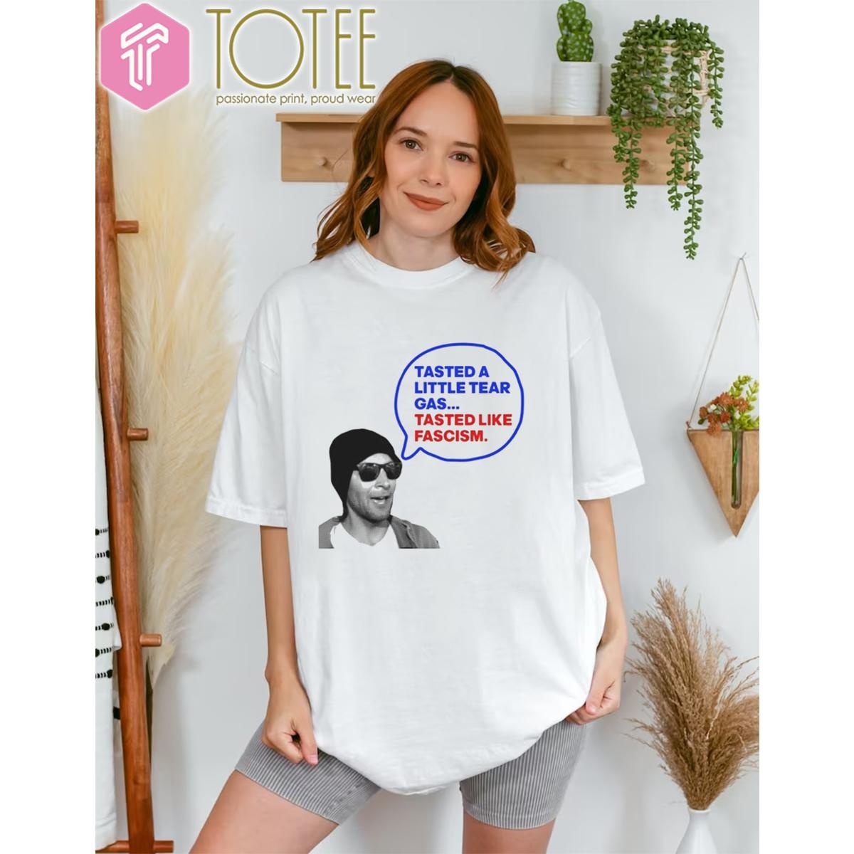 Tasted A Little Tear Gas Tasted Like Fascism Immigration Raids Protest T-shirt