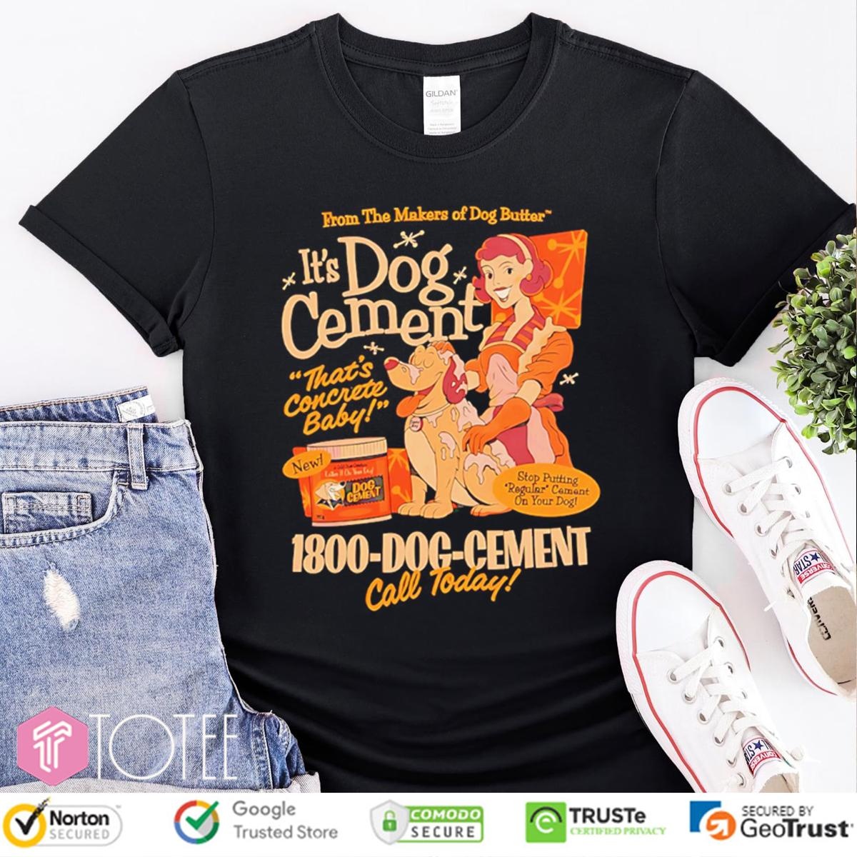 Its Dog Cement Thats Concrete Baby 1800-Dog-Cement Call Today T-shirt
