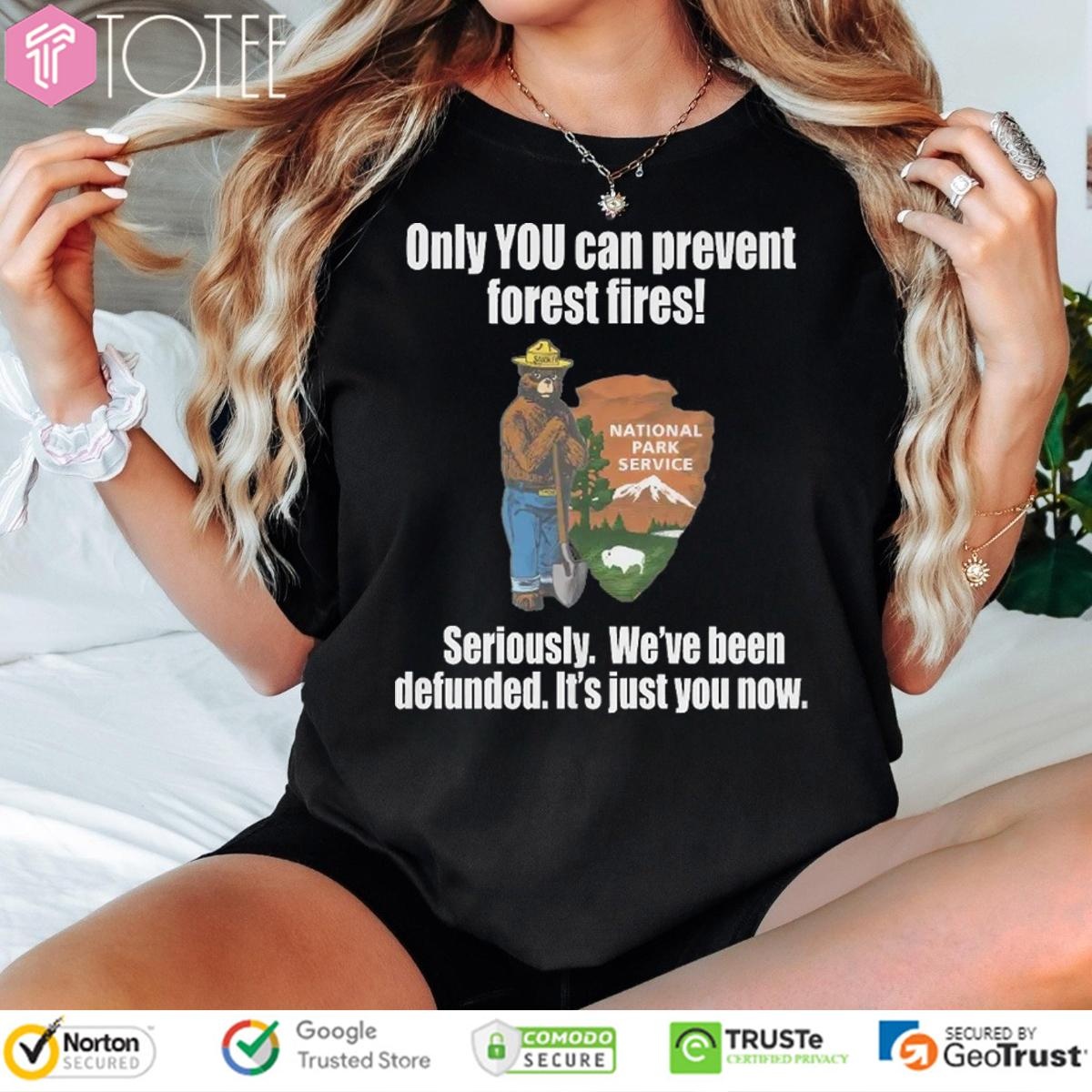 Smokey Bear Only You Can Prevent Forest Fires Seriously Were Been Defunded T-shirt